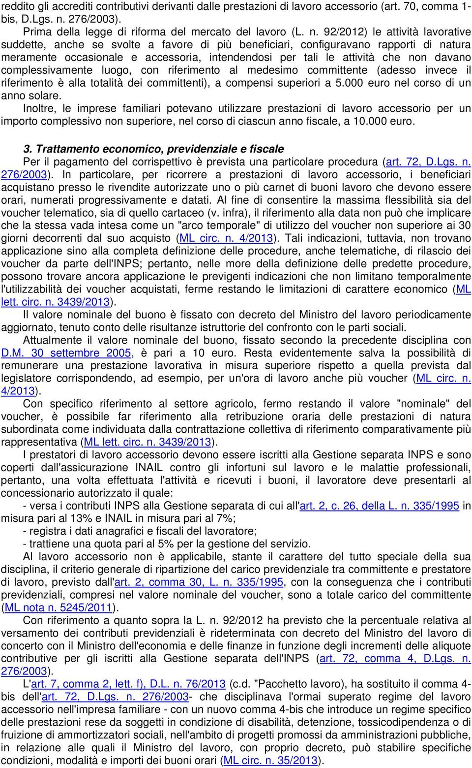 92/2012) le attività lavorative suddette, anche se svolte a favore di più beneficiari, configuravano rapporti di natura meramente occasionale e accessoria, intendendosi per tali le attività che non