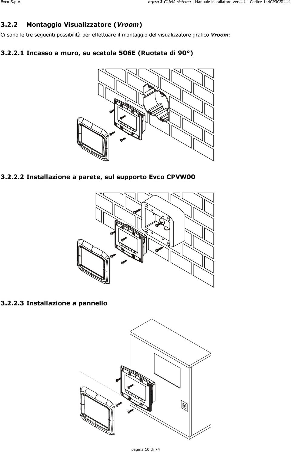 2.1 Incasso a muro, su scatola 506E (Ruotata di 90 ) 3.2.2.2 Installazione a parete, sul supporto Evco CPVW00 3.