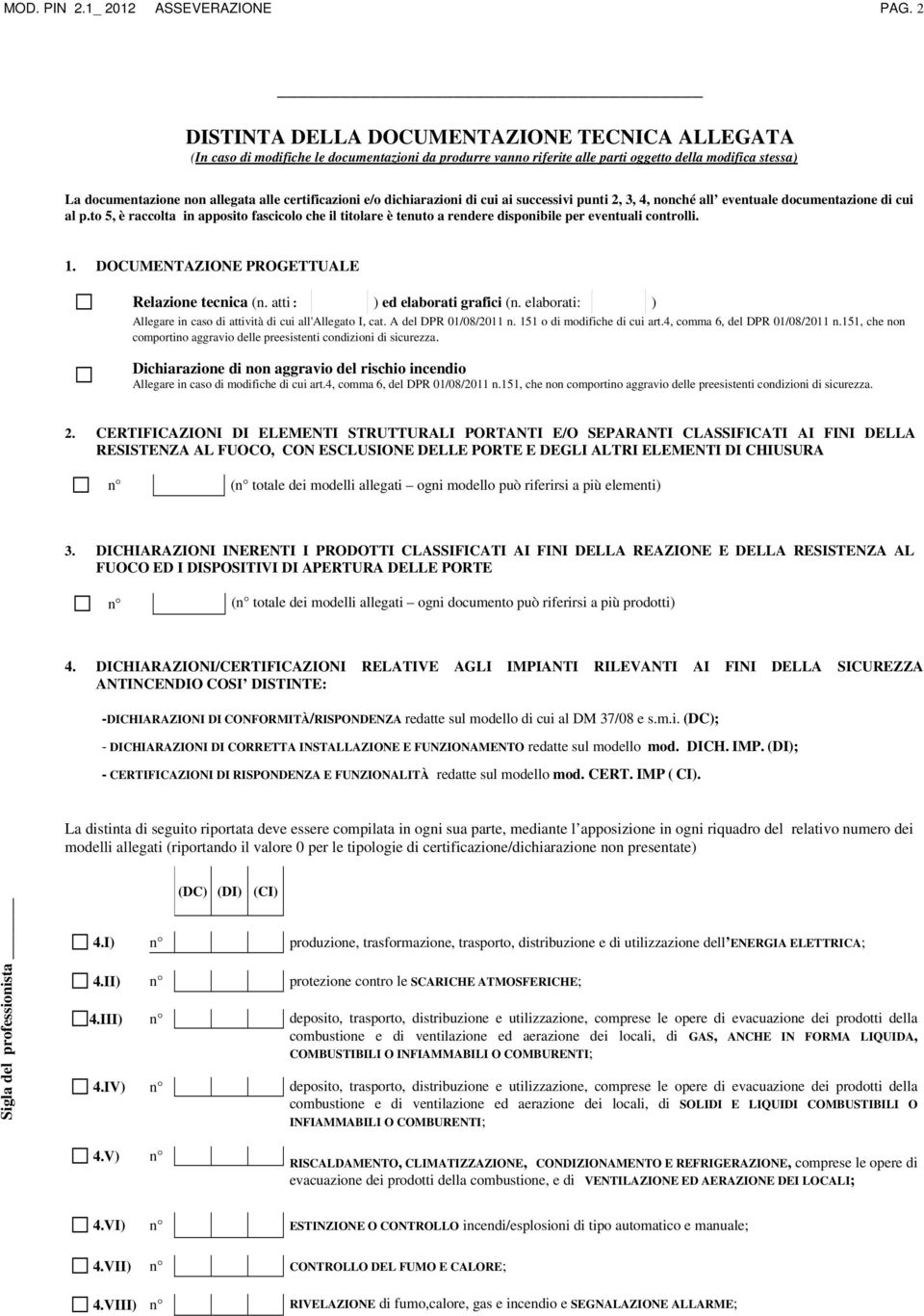 certificazioni e/o dichiarazioni di cui ai successivi punti 2, 3, 4, nonché all eventuale documentazione di cui al p.