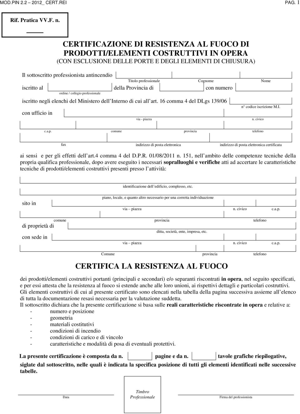 professionale Cognome Nome iscritto al della Provincia di con numero ordine / collegio professionale iscritto negli elenchi del Ministero dell Interno di cui all art.