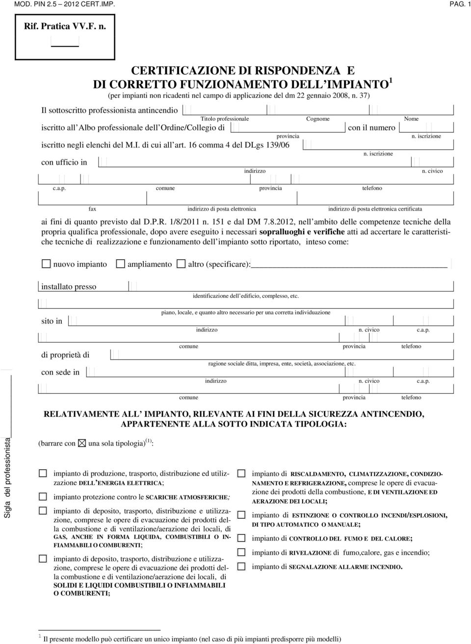 37) Il sottoscritto professionista antincendio iscritto all Albo professionale dell Ordine/Collegio di Titolo professionale Cognome Nome provincia iscritto negli elenchi del M.I. di cui all art.