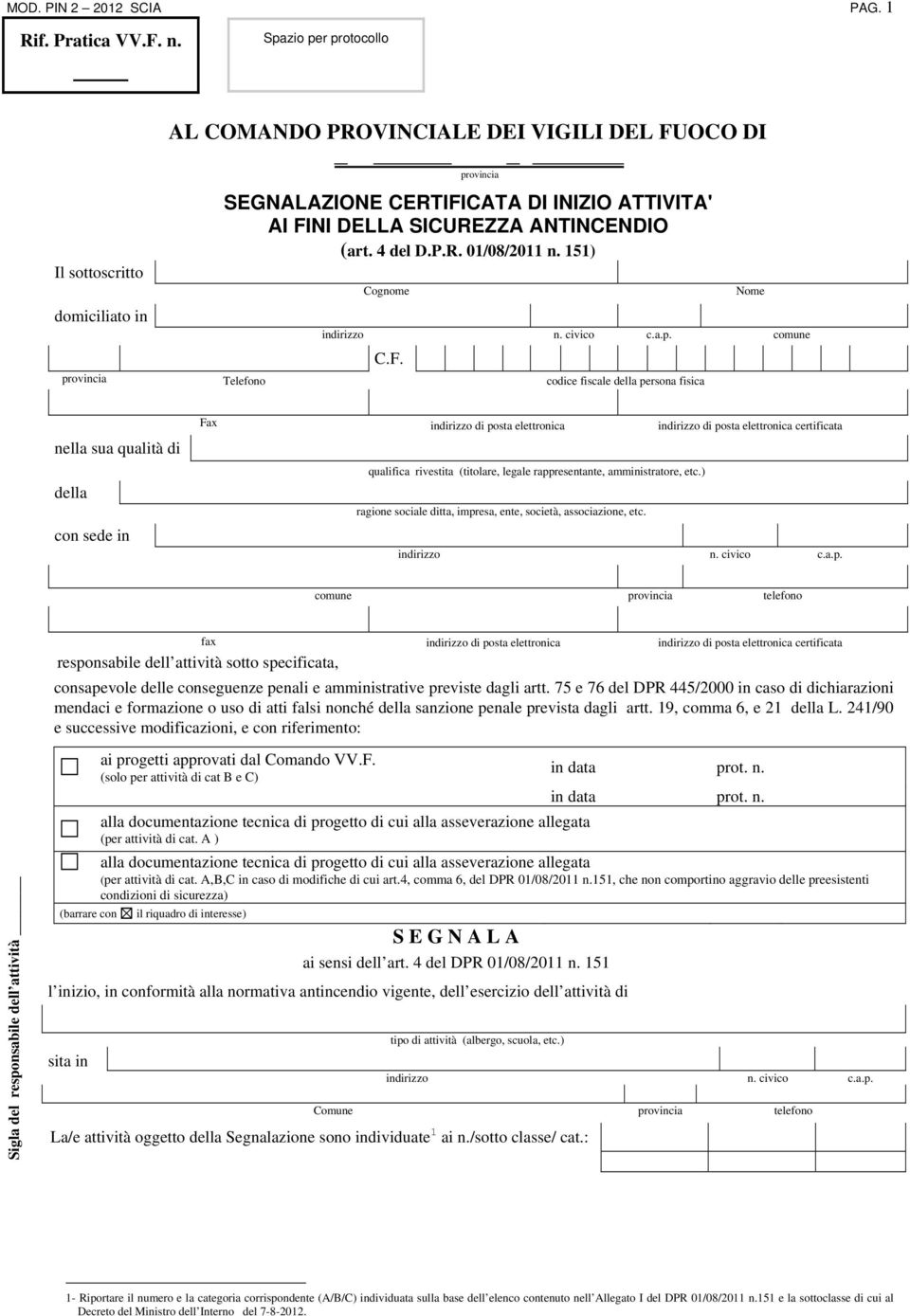 4 del D.P.R. 01/08/2011 n. 151) Cognome Nome indirizzo n. civico c.a.p. comune C.F.