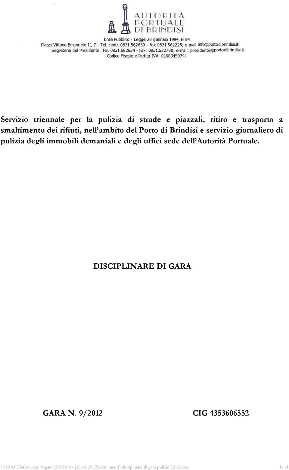 demaniali e degli uffici sede dell Autorità Portuale. DISCIPLINARE DI GARA GARA N.