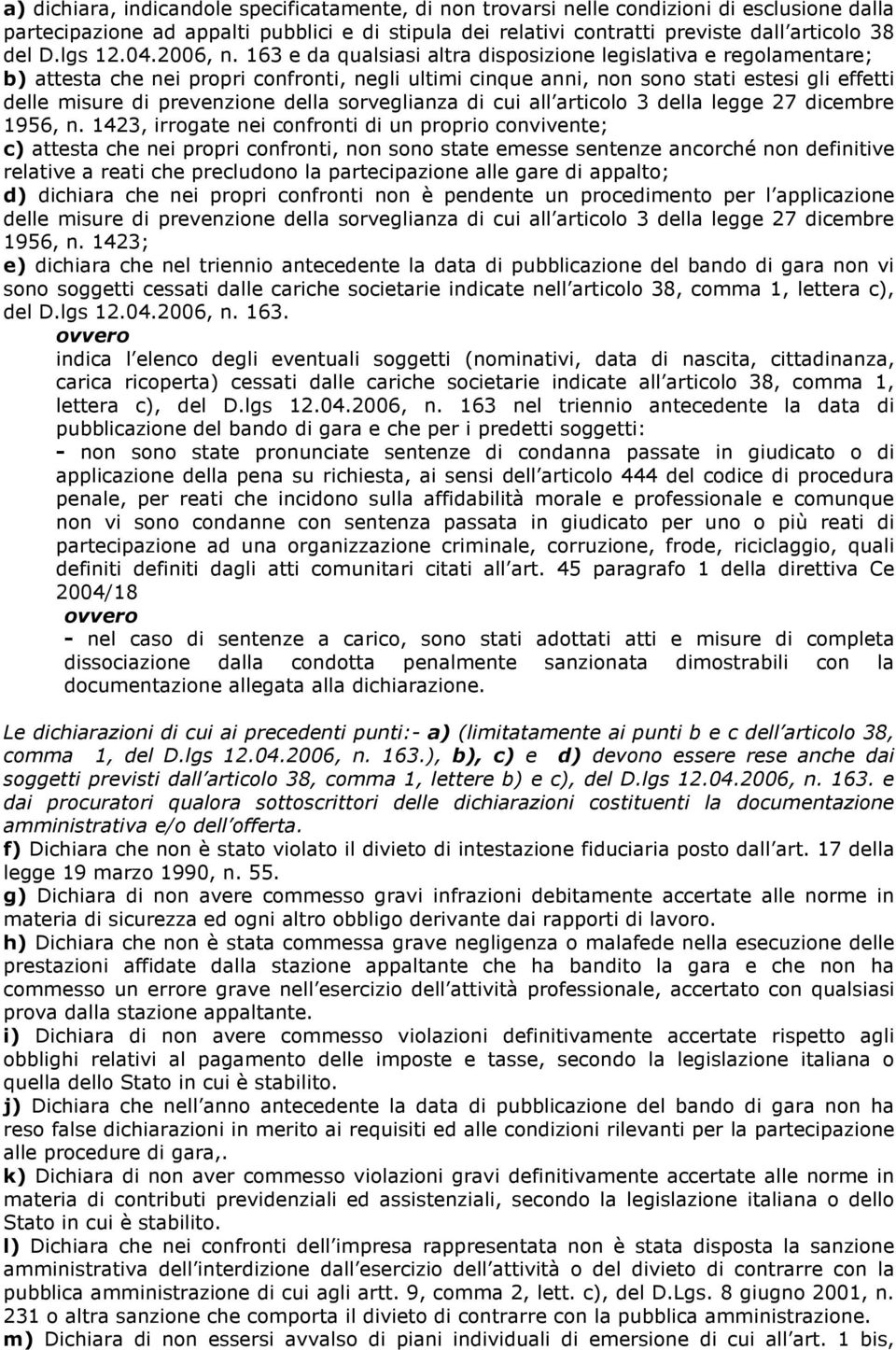 163 e da qualsiasi altra disposizione legislativa e regolamentare; b) attesta che nei propri confronti, negli ultimi cinque anni, non sono stati estesi gli effetti delle misure di prevenzione della