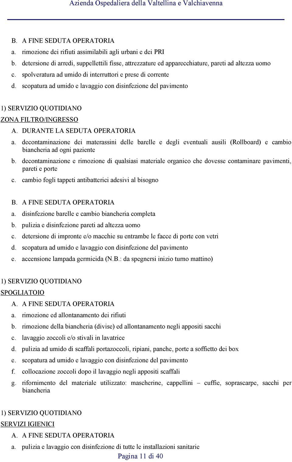 decontaminazione dei materassini delle barelle e degli eventuali ausili (Rollboard) e cambio biancheria ad ogni paziente b.