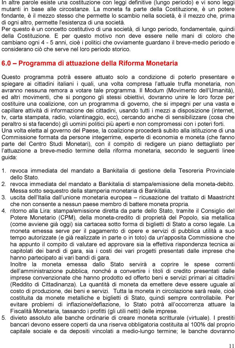 Per questo è un concetto costitutivo di una società, di lungo periodo, fondamentale, quindi della Costituzione.