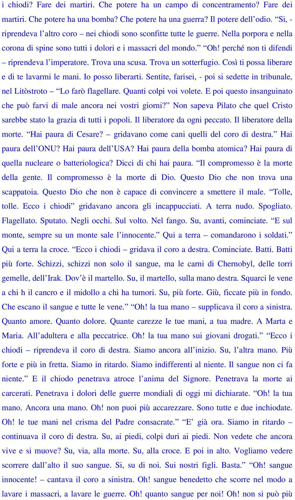 perché non ti difendi riprendeva l imperatore. Trova una scusa. Trova un sotterfugio. Così ti possa liberare e di te lavarmi le mani. Io posso liberarti.