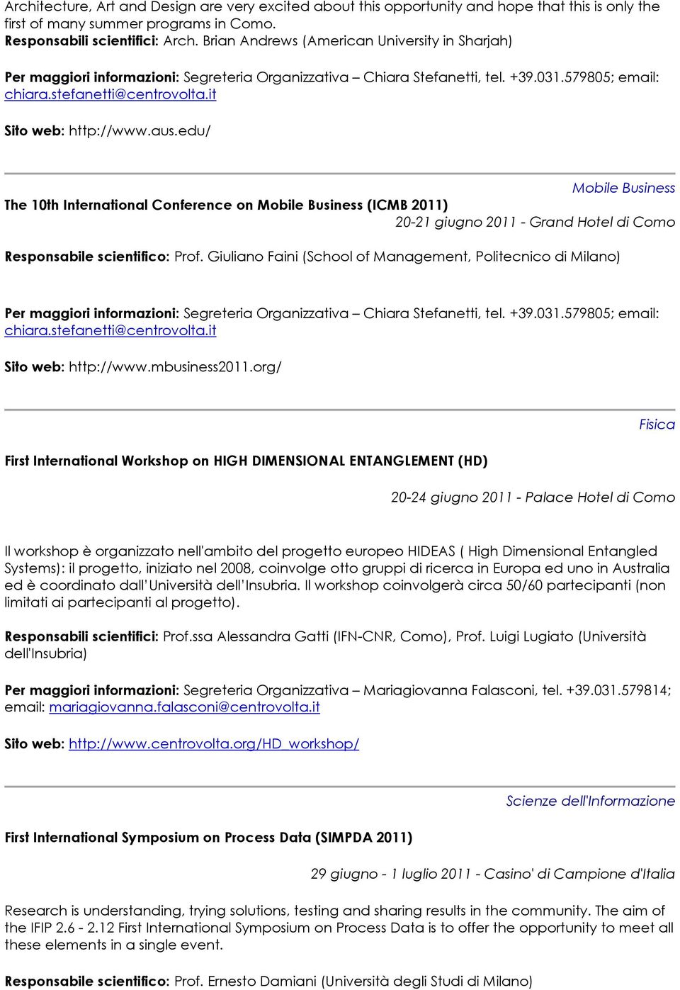 edu/ Mobile Business The 10th International Conference on Mobile Business (ICMB 2011) 20-21 giugno 2011 - Grand Hotel di Como Responsabile scientifico: Prof.