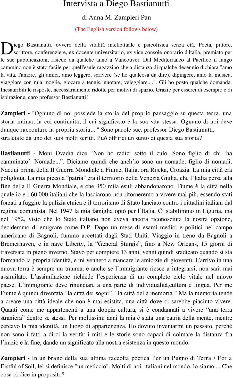 Dal Mediterraneo al Pacifico il lungo cammino non è stato facile per quell'esule ragazzino che a distanza di qualche decennio dichiara "amo la vita, l'amore, gli amici, amo leggere, scrivere (se ho