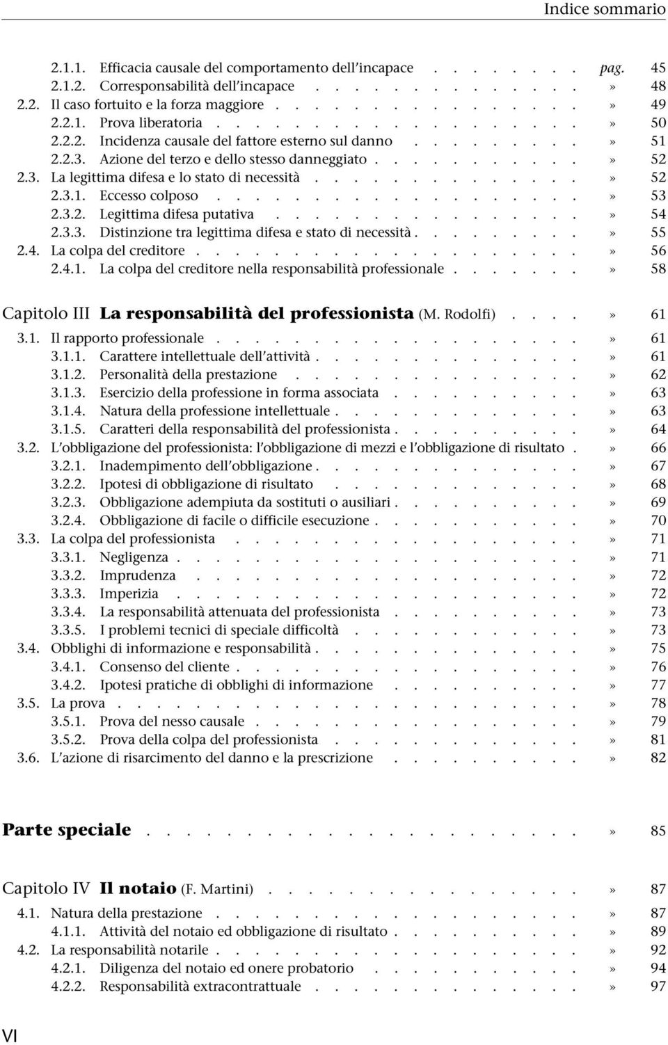 .............» 52 2.3.1. Eccesso colposo...................» 53 2.3.2. Legittima difesa putativa................» 54 2.3.3. Distinzione tra legittima difesa e stato di necessità.........» 55 2.4. La colpa del creditore.