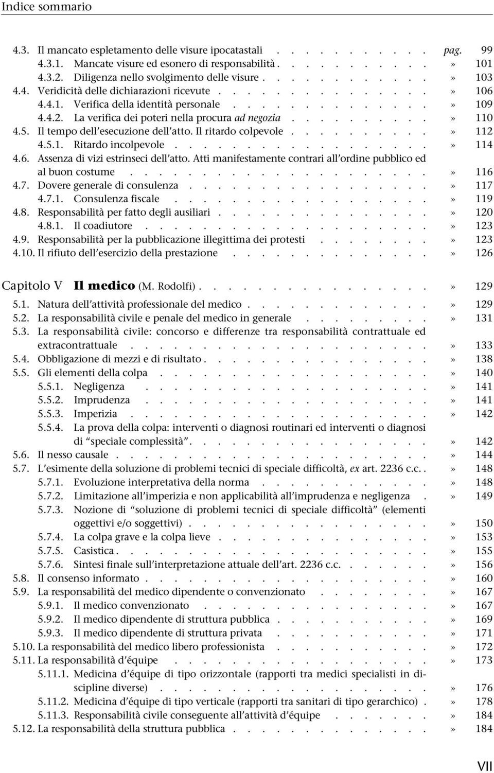 La verifica dei poteri nella procura ad negozia..........» 110 4.5. Il tempo dell esecuzione dell atto. Il ritardo colpevole..........» 112 4.5.1. Ritardo incolpevole..................» 114 4.6.