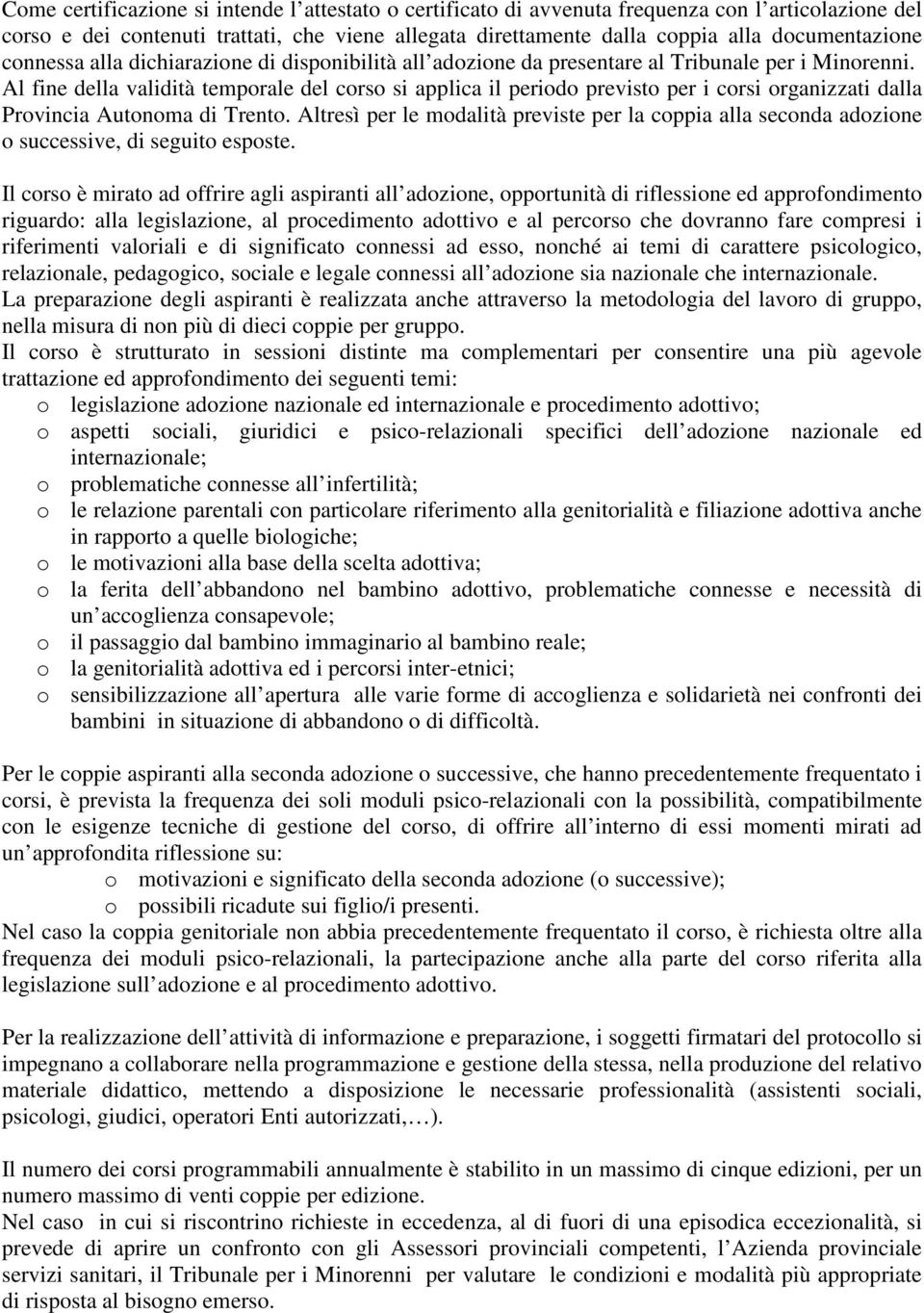 Al fine della validità temporale del corso si applica il periodo previsto per i corsi organizzati dalla Provincia Autonoma di Trento.