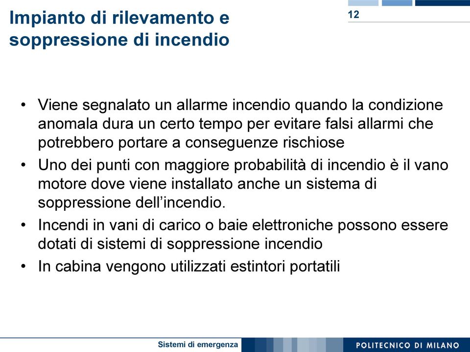 probabilità di incendio è il vano motore dove viene installato anche un sistema di soppressione dell incendio.