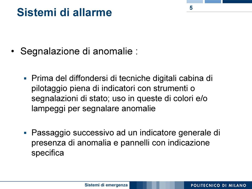 stato; uso in queste di colori e/o lampeggi per segnalare anomalie Passaggio