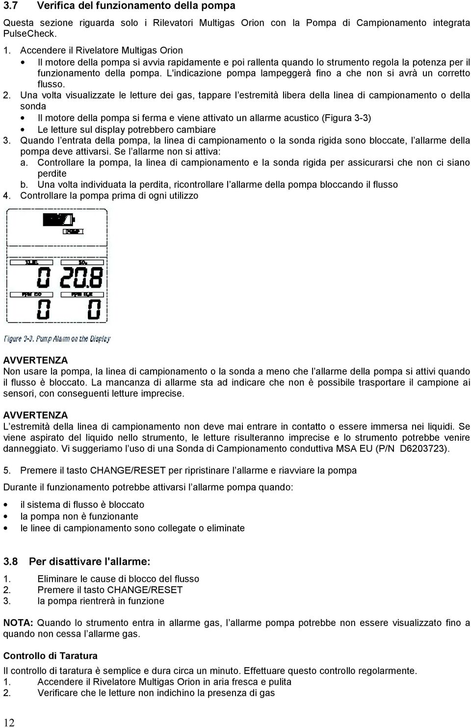 L'indicazione pompa lampeggerà fino a che non si avrà un corretto flusso. 2.