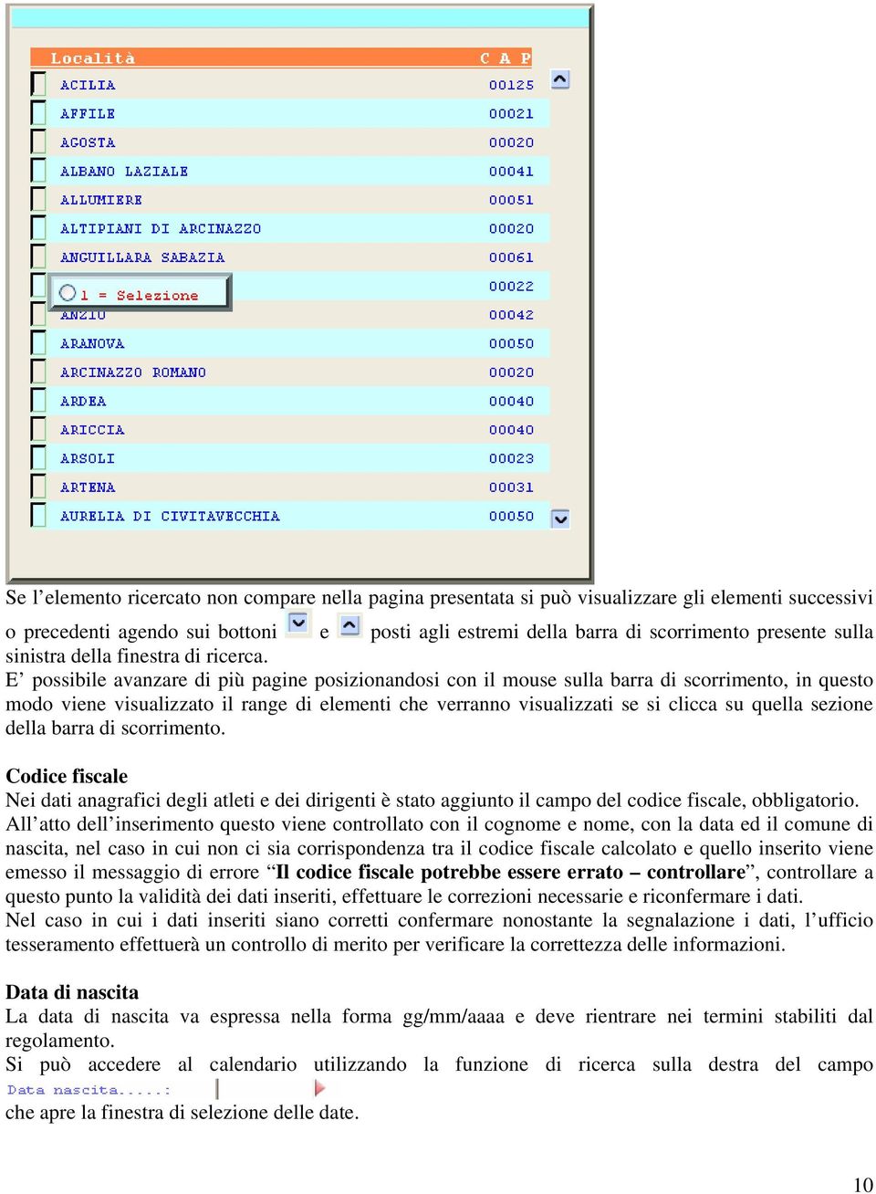 E possibile avanzare di più pagine posizionandosi con il mouse sulla barra di scorrimento, in questo modo viene visualizzato il range di elementi che verranno visualizzati se si clicca su quella