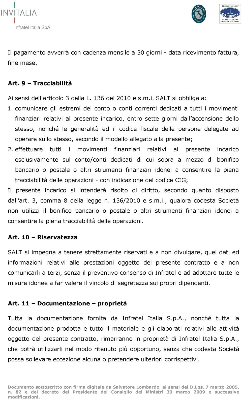 codice fiscale delle persone delegate ad operare sullo stesso, secondo il modello allegato alla presente; 2.