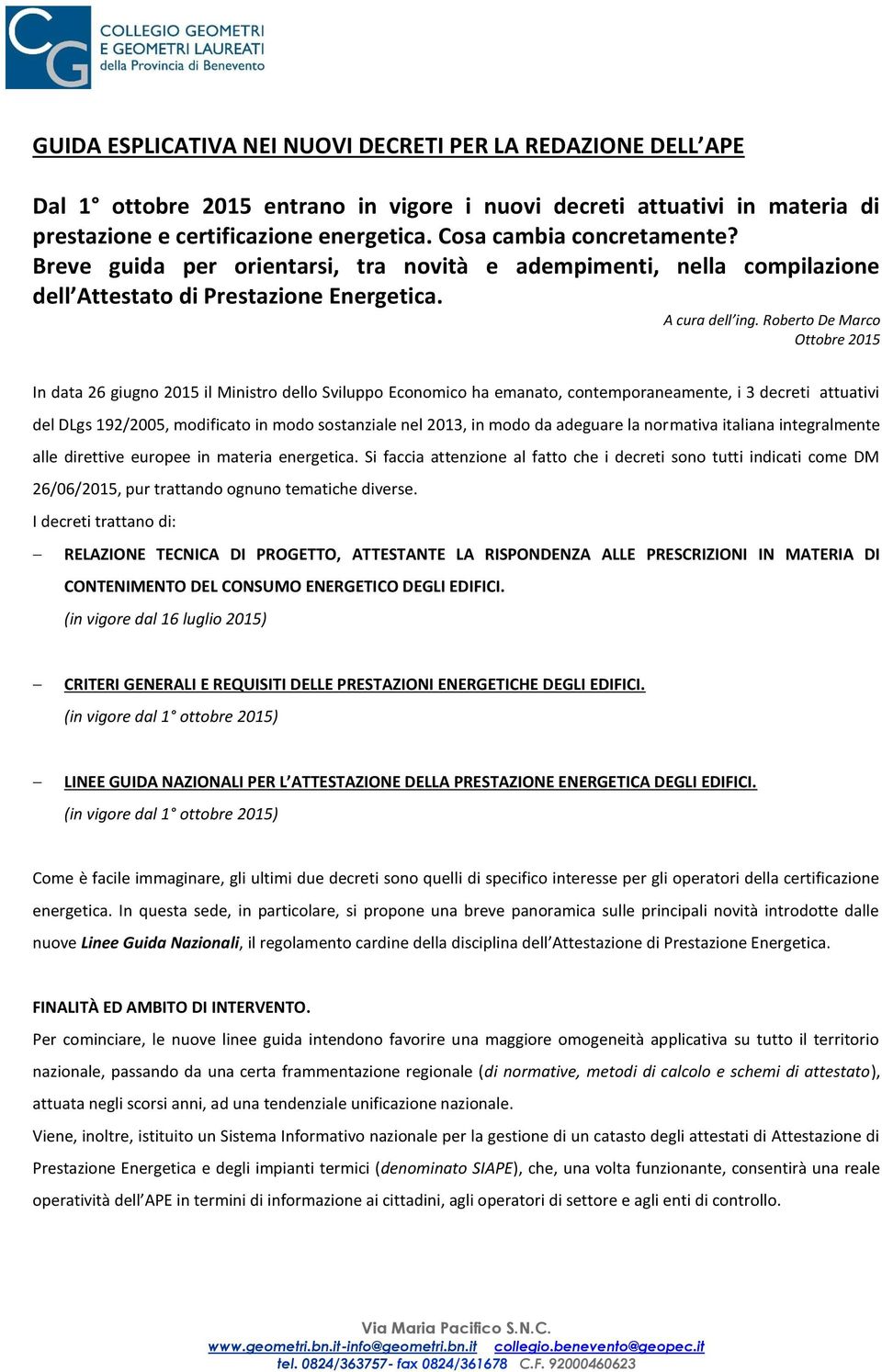 Roberto De Marco Ottobre 2015 In data 26 giugno 2015 il Ministro dello Sviluppo Economico ha emanato, contemporaneamente, i 3 decreti attuativi del DLgs 192/2005, modificato in modo sostanziale nel