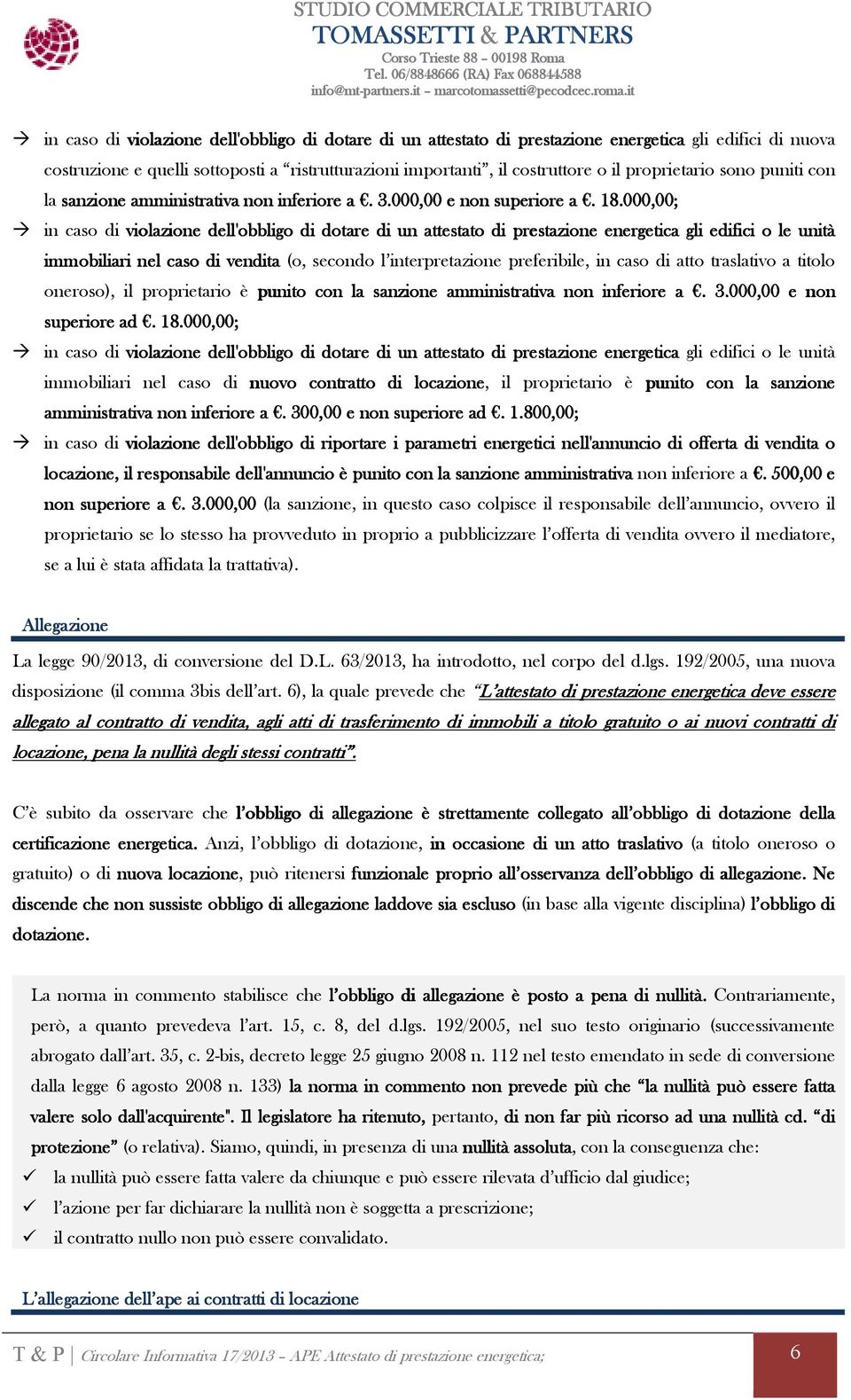 000,00; in caso di violazione dell'obbligo di dotare di un attestato di prestazione energetica gli edifici o le unità immobiliari nel caso di vendita (o, secondo l interpretazione preferibile, in