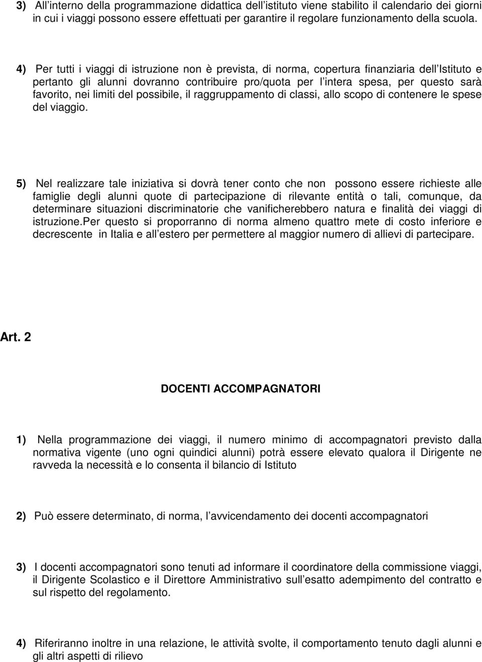 nei limiti del possibile, il raggruppamento di classi, allo scopo di contenere le spese del viaggio.