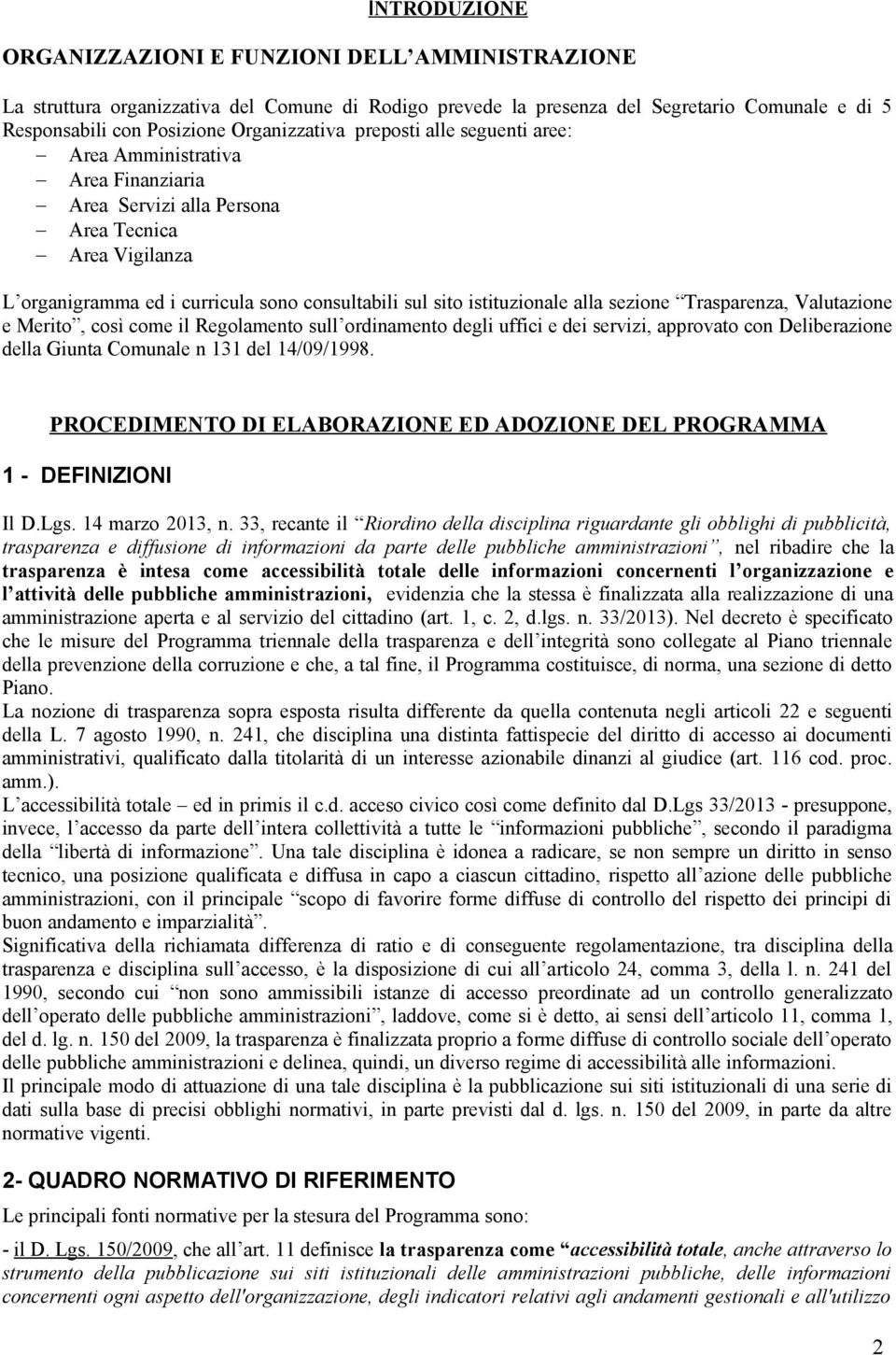 sezione Trasparenza, Valutazione e Merito, così come il Regolamento sull ordinamento degli uffici e dei servizi, approvato con Deliberazione della Giunta Comunale n 131 del 14/09/1998.