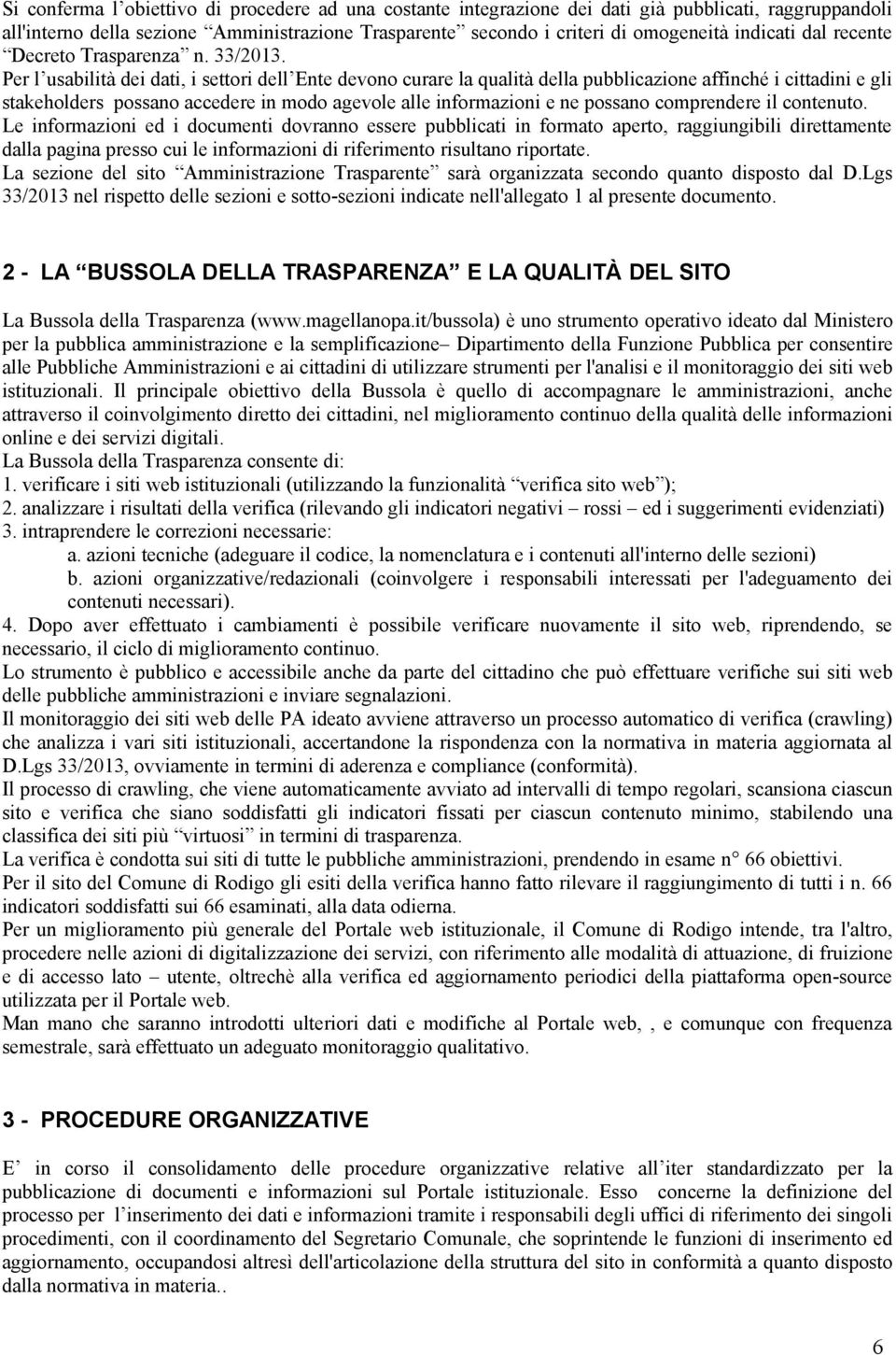 Per l usabilità dei dati, i settori dell Ente devono curare la qualità della pubblicazione affinché i cittadini e gli stakeholders possano accedere in modo agevole alle informazioni e ne possano