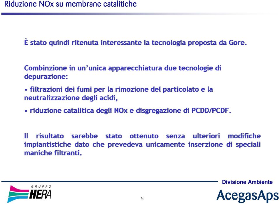 del particolato e la neutralizzazione degli acidi, riduzione catalitica degli NOx e disgregazione di