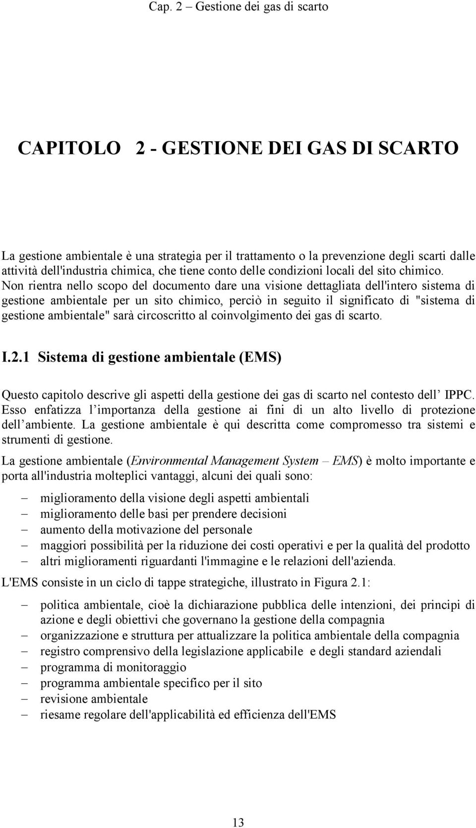 Non rientra nello scopo del documento dare una visione dettagliata dell'intero sistema di gestione ambientale per un sito chimico, perciò in seguito il significato di "sistema di gestione ambientale"