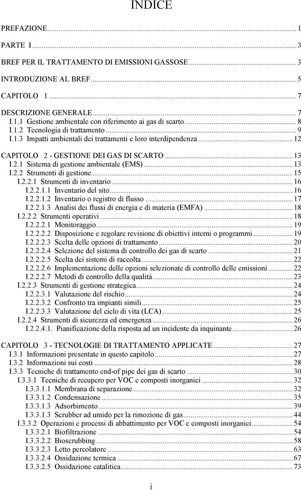 .. 13 I.2.2 Strumenti di gestione... 15 I.2.2.1 Strumenti di inventario... 16 I.2.2.1.1 Inventario del sito... 16 I.2.2.1.2 Inventario o registro di flusso... 17 I.2.2.1.3 Analisi dei flussi di energia e di materia (EMFA).