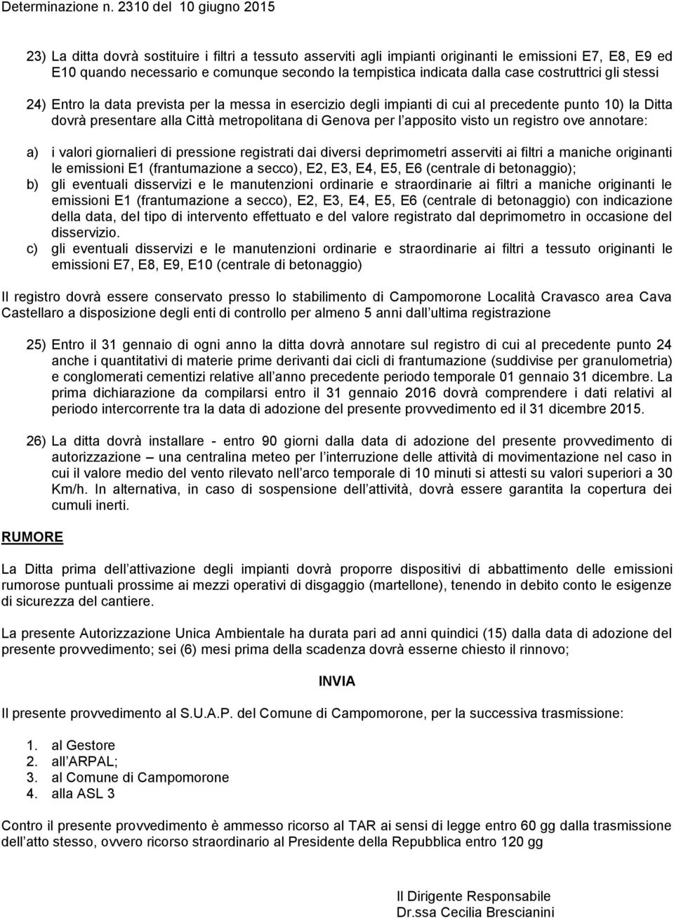 registro ove annotare: a) i valori giornalieri di pressione registrati dai diversi deprimometri asserviti ai filtri a maniche originanti le emissioni E1 (frantumazione a secco), E2, E3, E4, E5, E6