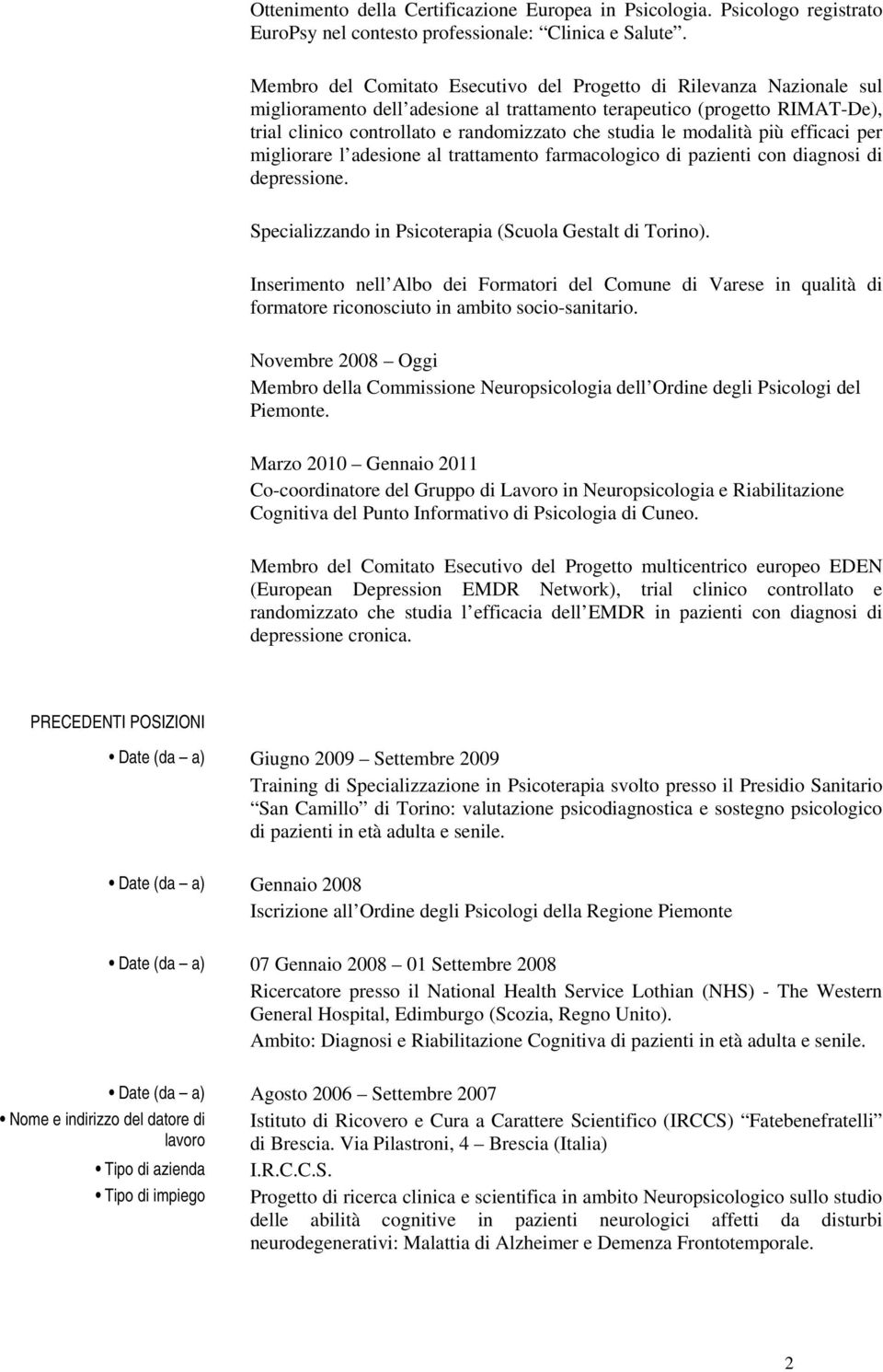 le modalità più efficaci per migliorare l adesione al trattamento farmacologico di pazienti con diagnosi di depressione. Specializzando in Psicoterapia (Scuola Gestalt di Torino).