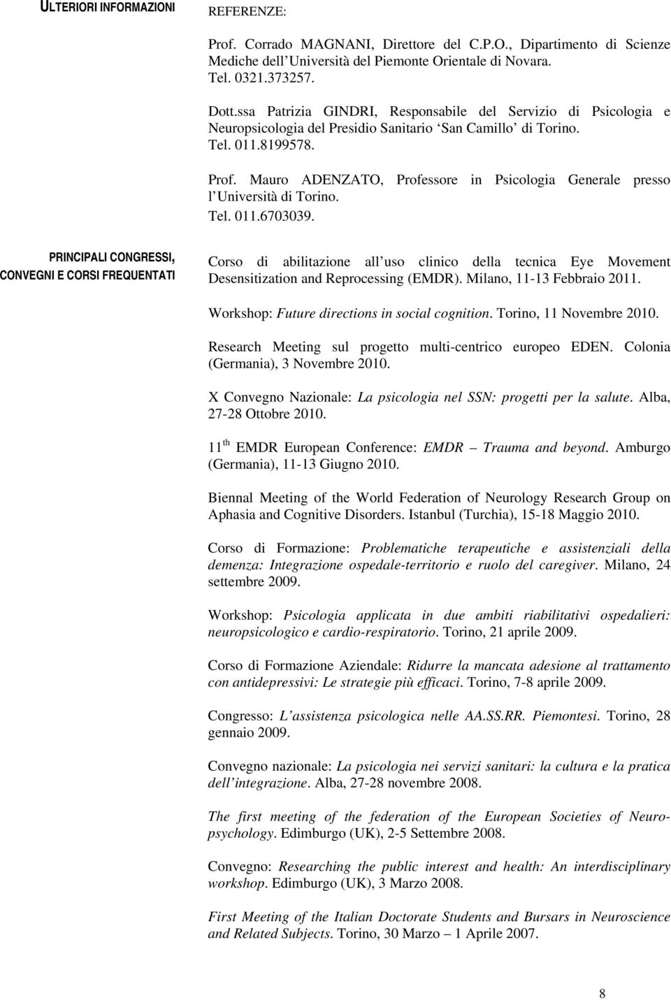 Mauro ADENZATO, Professore in Psicologia Generale presso l Università di Torino. Tel. 011.6703039.