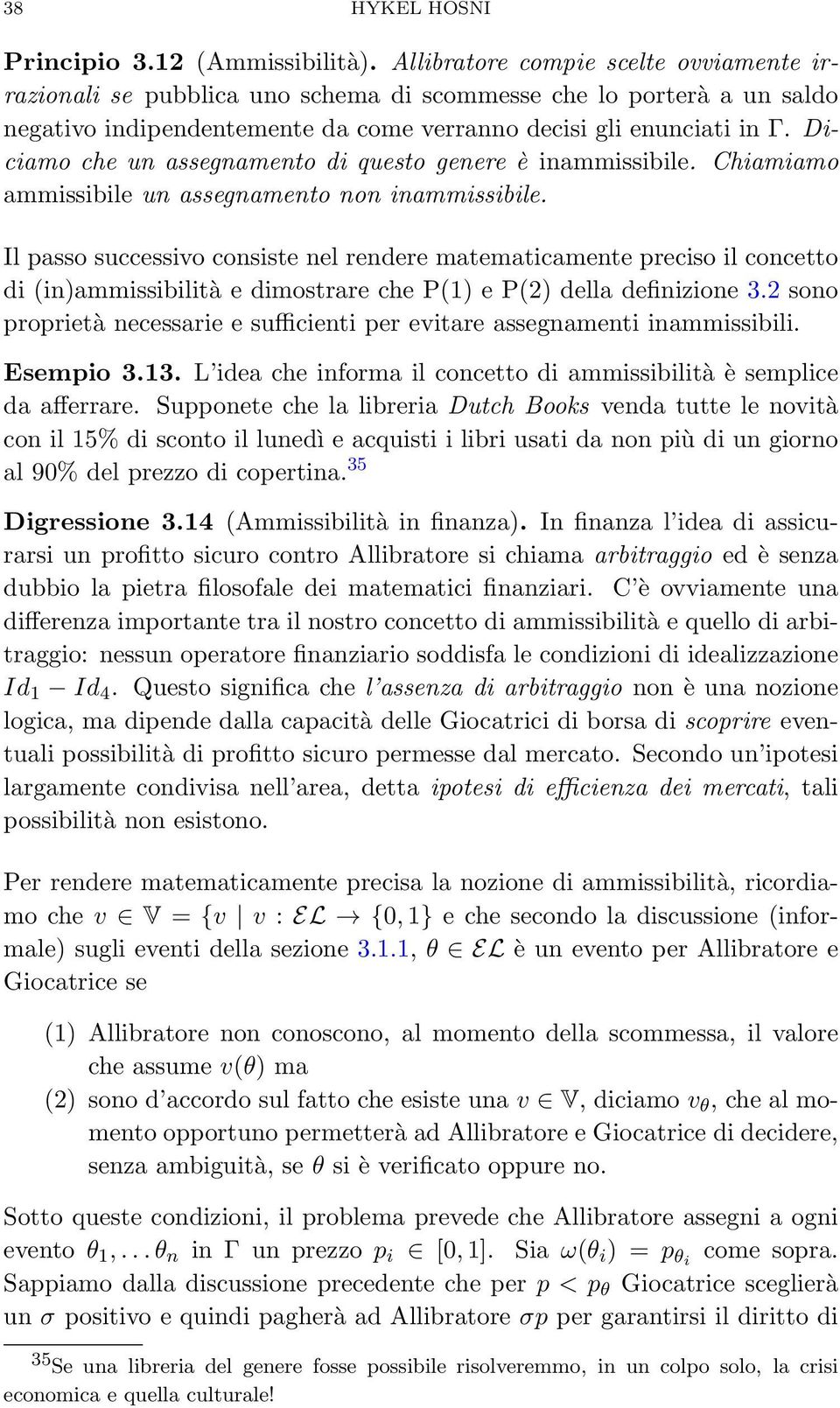 Diciamo che un assegnamento di questo genere è inammissibile. Chiamiamo ammissibile un assegnamento non inammissibile.