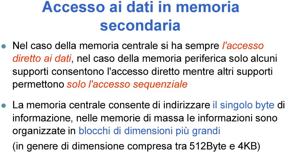 l'accesso sequenziale La memoria centrale consente di indirizzare il singolo byte di informazione, nelle memorie di