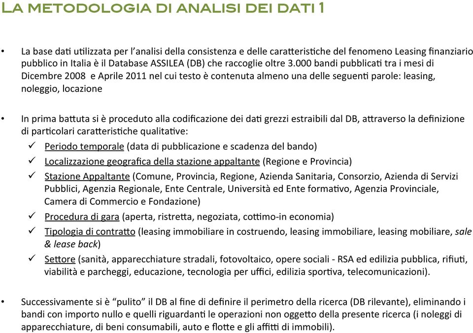 tra i mesi di Dicembre 2008 e Aprile 2011 nel cui testo è contenuta almeno una delle seguen. parole: leasing, noleggio, locazione In prima ba0uta si è proceduto alla codificazione dei da.