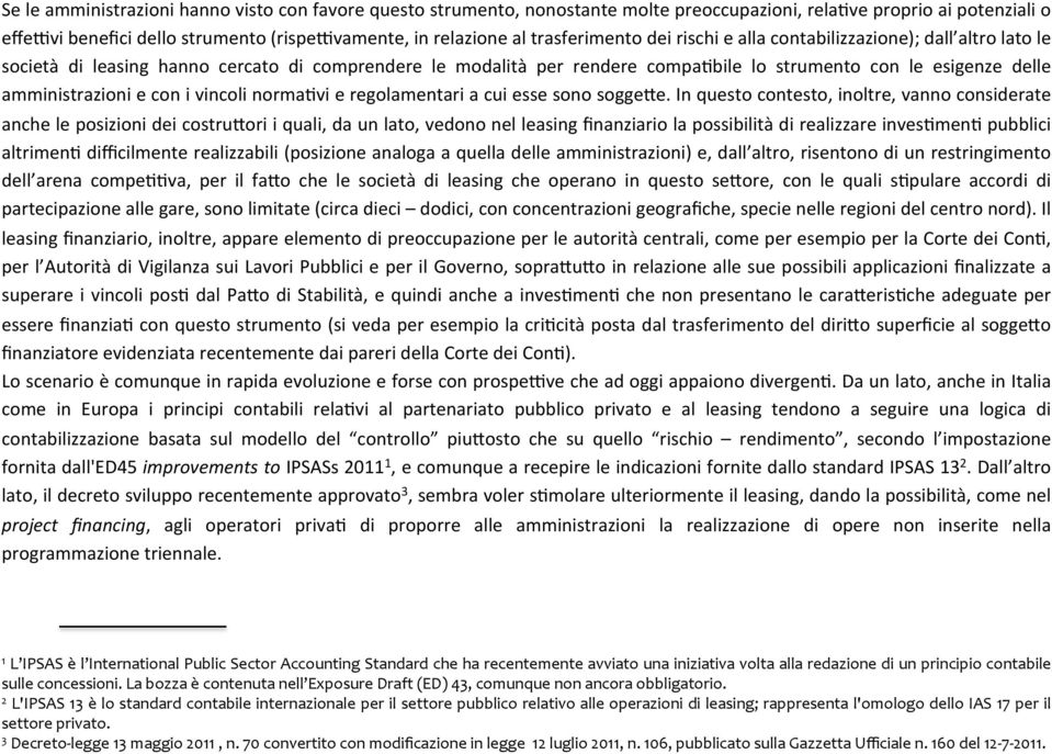 comprendere le modalità per rendere compa.bile lo strumento con le esigenze delle amministrazioni e con i vincoli norma.vi e regolamentari a cui esse sono sogge0e.