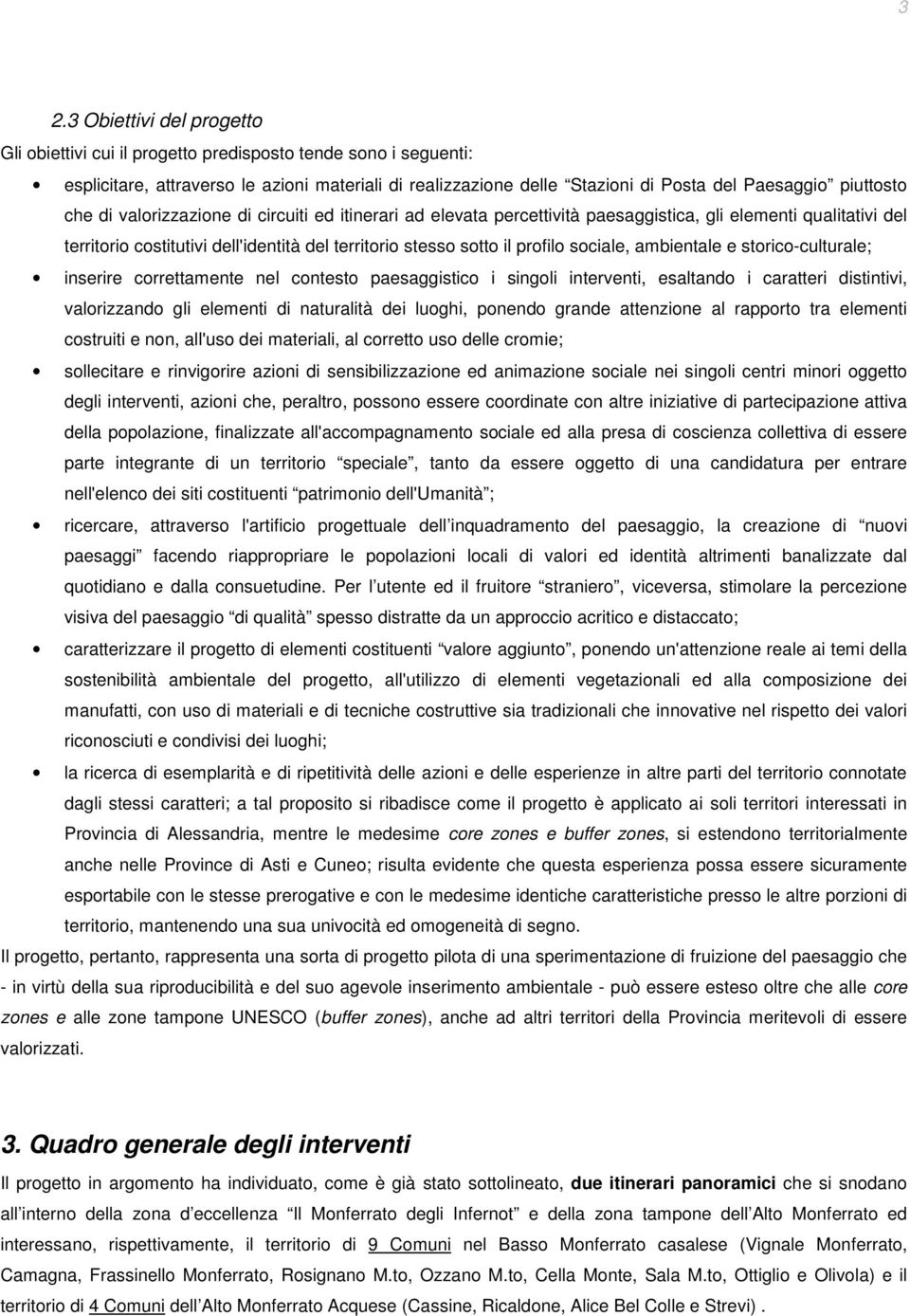 profilo sociale, ambientale e storico-culturale; inserire correttamente nel contesto paesaggistico i singoli interventi, esaltando i caratteri distintivi, valorizzando gli elementi di naturalità dei