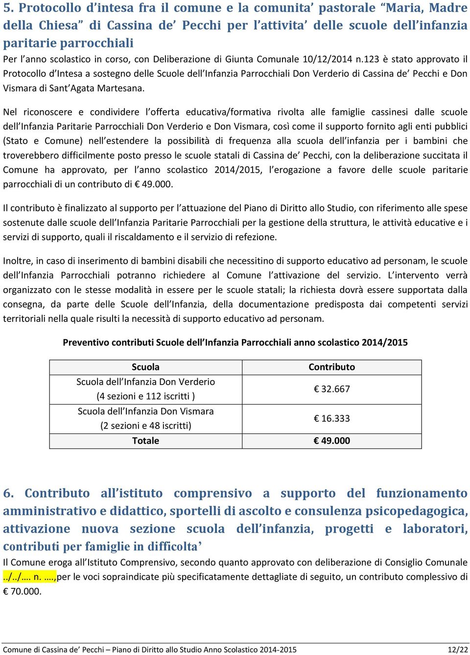 123 è stato approvato il Protocollo d Intesa a sostegno delle Scuole dell Infanzia Parrocchiali Don Verderio di Cassina de Pecchi e Don Vismara di Sant Agata Martesana.