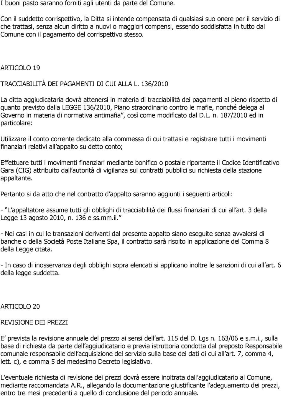 Comune con il pagamento del corrispettivo stesso. ARTICOLO 19 TRACCIABILITÀ DEI PAGAMENTI DI CUI ALLA L.