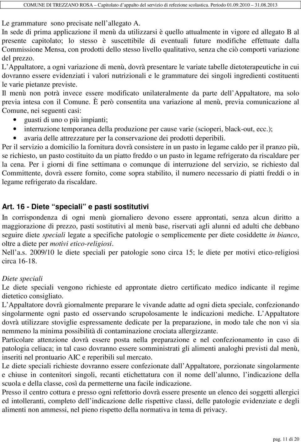 Commissione Mensa, con prodotti dello stesso livello qualitativo, senza che ciò comporti variazione del prezzo.