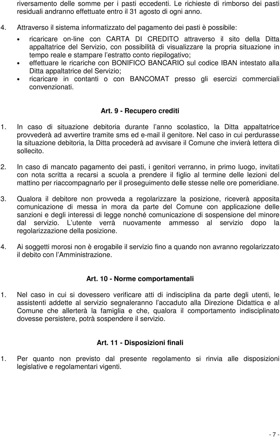 visualizzare la propria situazione in tempo reale e stampare l estratto conto riepilogativo; effettuare le ricariche con BONIFICO BANCARIO sul codice IBAN intestato alla Ditta appaltatrice del