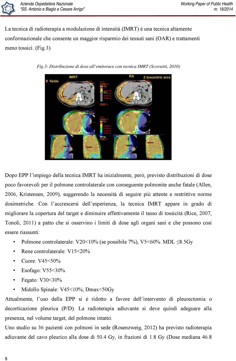 controlaterale con conseguente polmonite anche fatale (Allen, 2006, Kristensen, 2009), suggerendo la necessità di seguire più attente e restrittive norme dosimetriche.