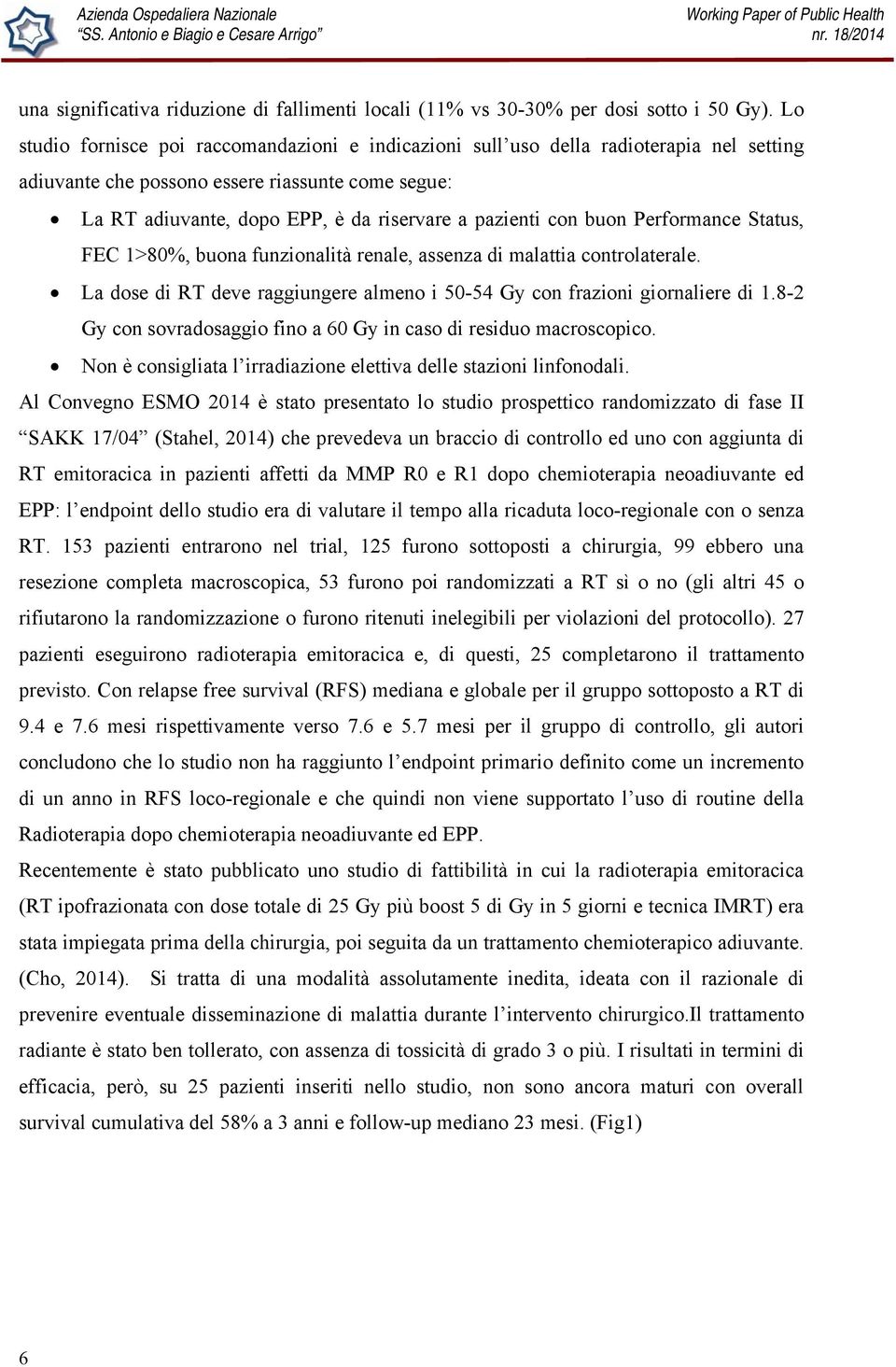 con buon Performance Status, FEC 1>80%, buona funzionalità renale, assenza di malattia controlaterale. La dose di RT deve raggiungere almeno i 50-54 Gy con frazioni giornaliere di 1.