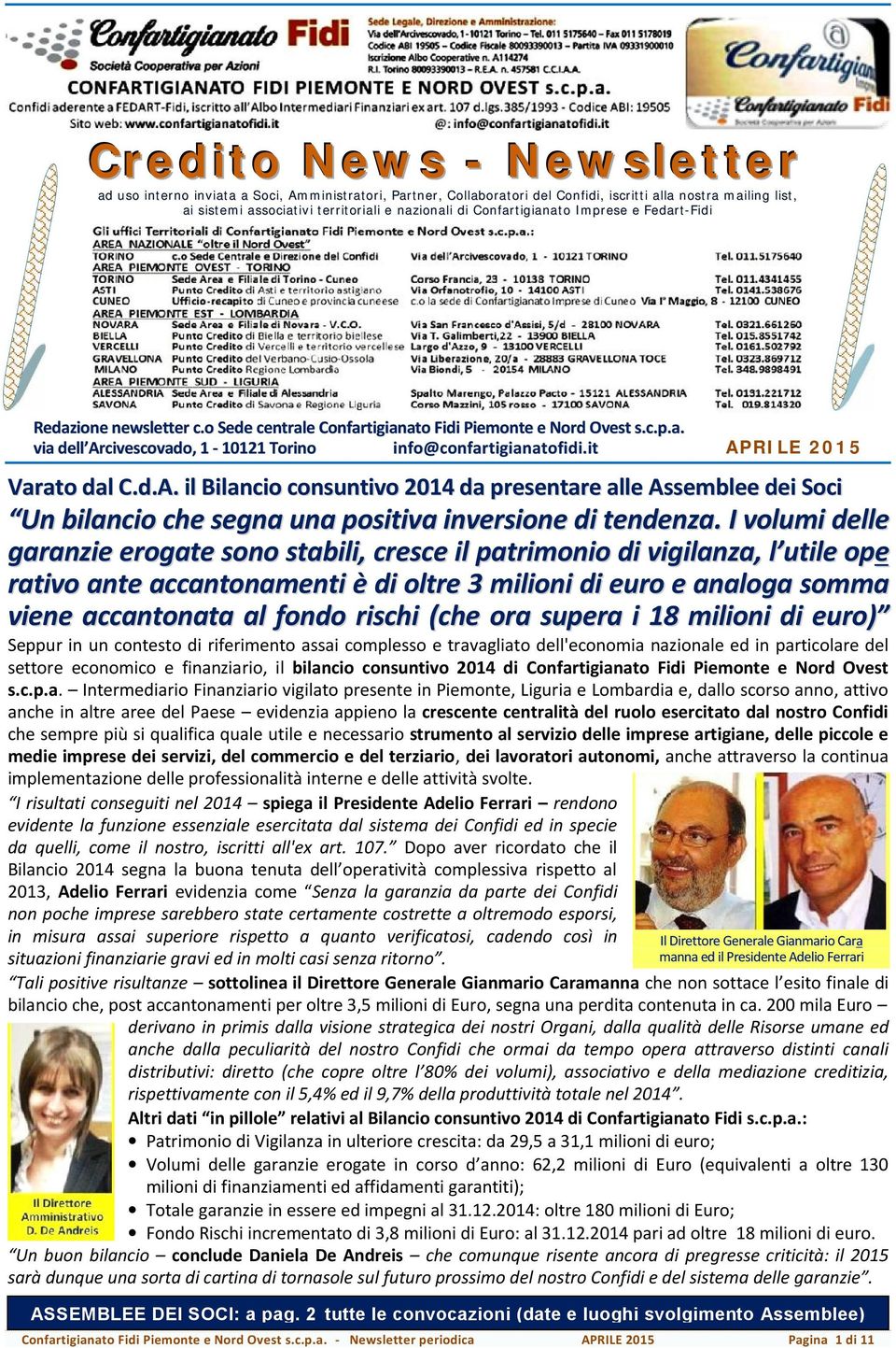 it APRILE 2015 Varato dal C.d.A. il Bilancio consuntivo 2014 da presentare alle Assemblee dei Soci Un bilancio che segna una positiva inversione di tendenza.