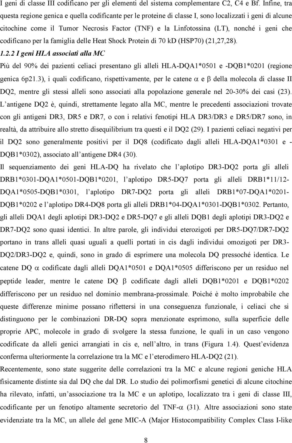 geni che codificano per la famiglia delle Heat Shock Protein di 70 kd (HSP70) (21