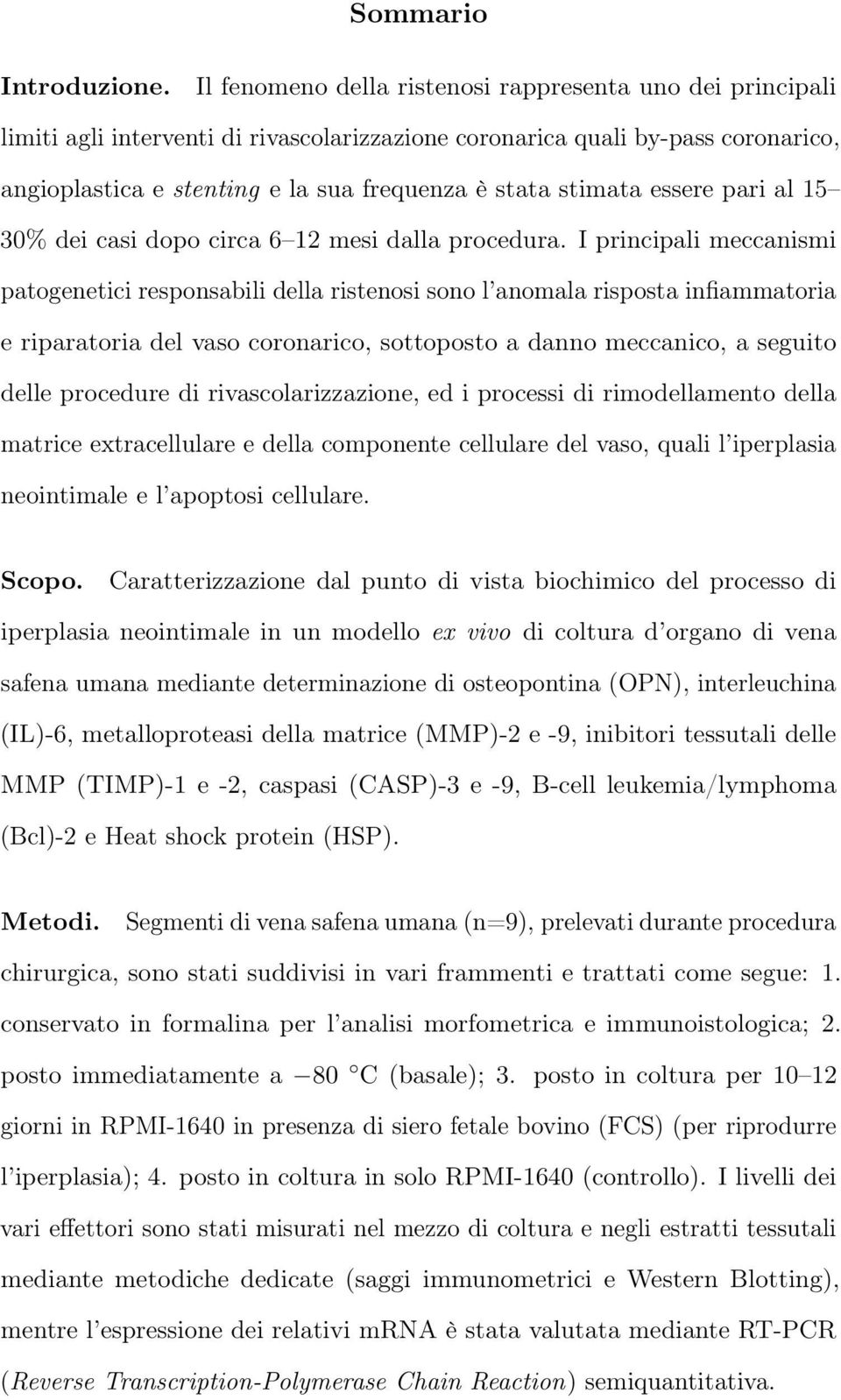 stimata essere pari al 15 30% dei casi dopo circa 6 12 mesi dalla procedura.