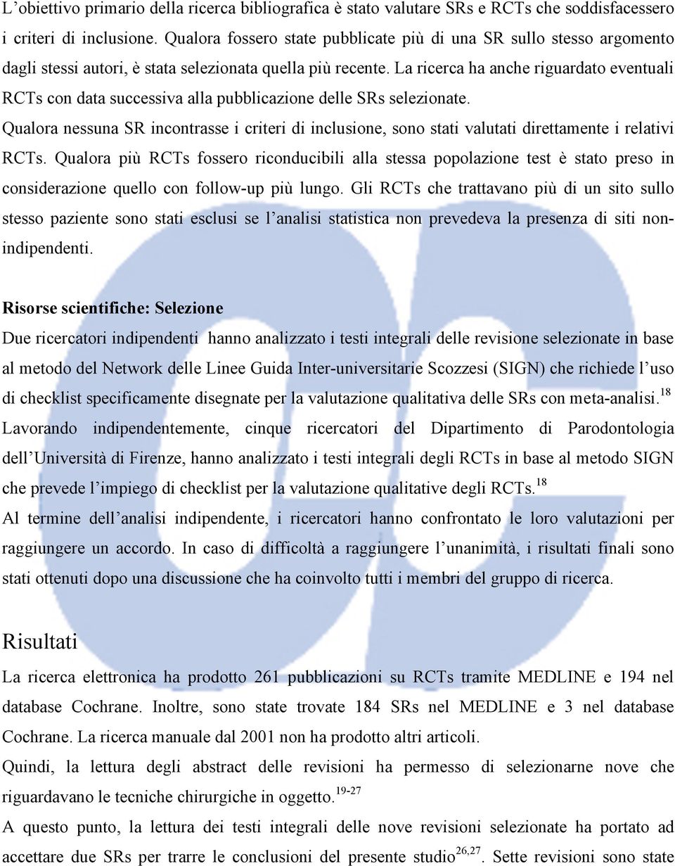 La ricerca ha anche riguardato eventuali RCTs con data successiva alla pubblicazione delle SRs selezionate.