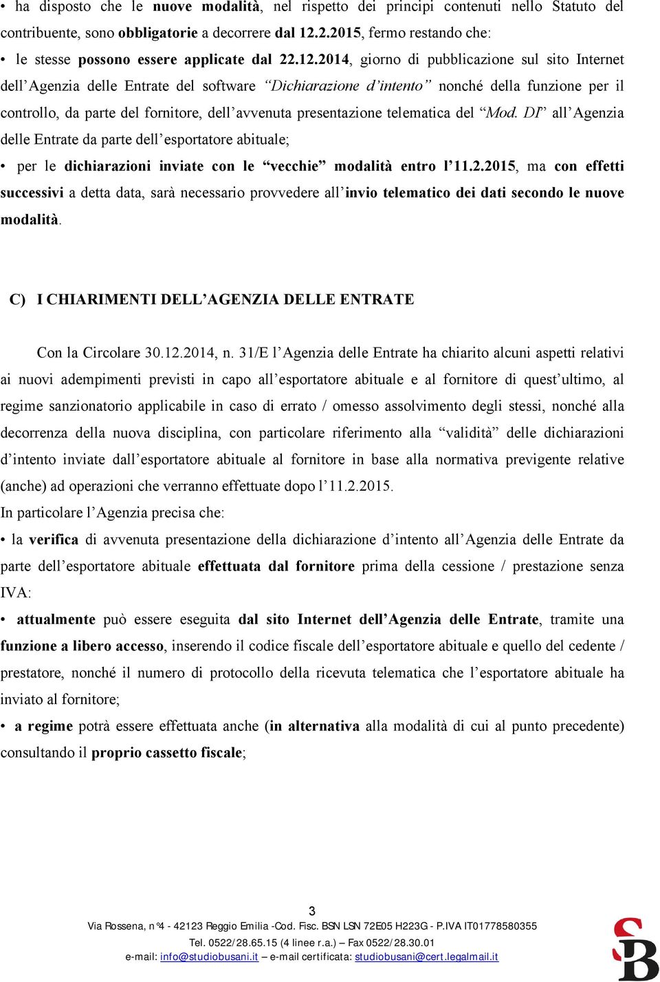 2014, giorno di pubblicazione sul sito Internet dell Agenzia delle Entrate del software Dichiarazione d intento nonché della funzione per il controllo, da parte del fornitore, dell avvenuta