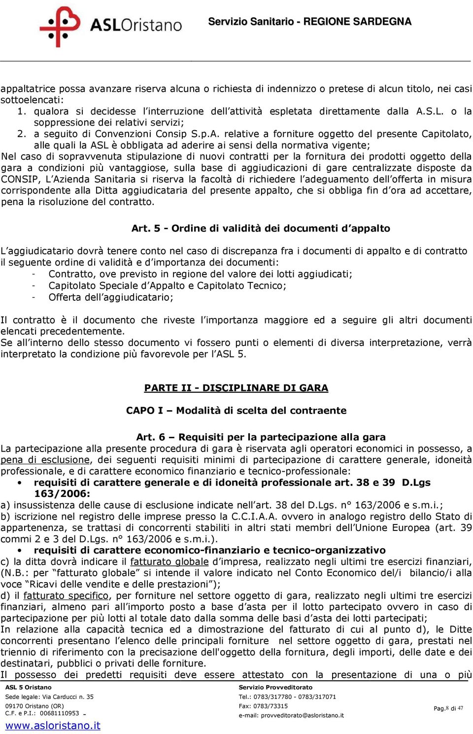 S.L. o la soppressione dei relativi servizi; 2. a seguito di Convenzioni Consip S.p.A.