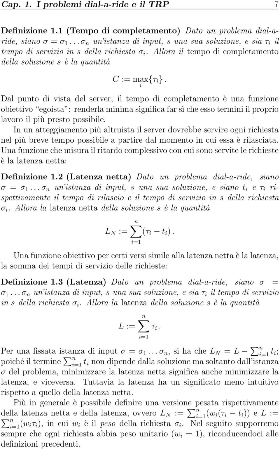 i Dal punto di vista del server, il tempo di completamento è una funzione obiettivo egoista : renderla minima significa far sì che esso termini il proprio lavoro il più presto possibile.